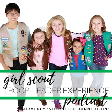 girl scout troop leader experience a podcast about girl girl scouts troop leader