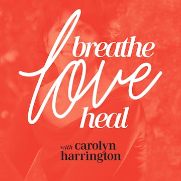 Breathe Love Heal With Carolyn Harrington Revealing - 